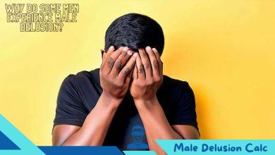 Why Do Some Men Experience Male Delusion